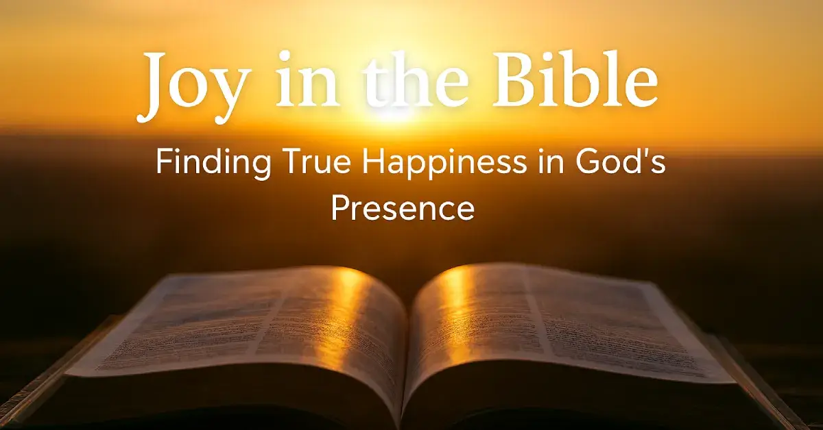 Joy in the Bible: Understanding True Happiness in God’s Presence 1 Joy in the Bible