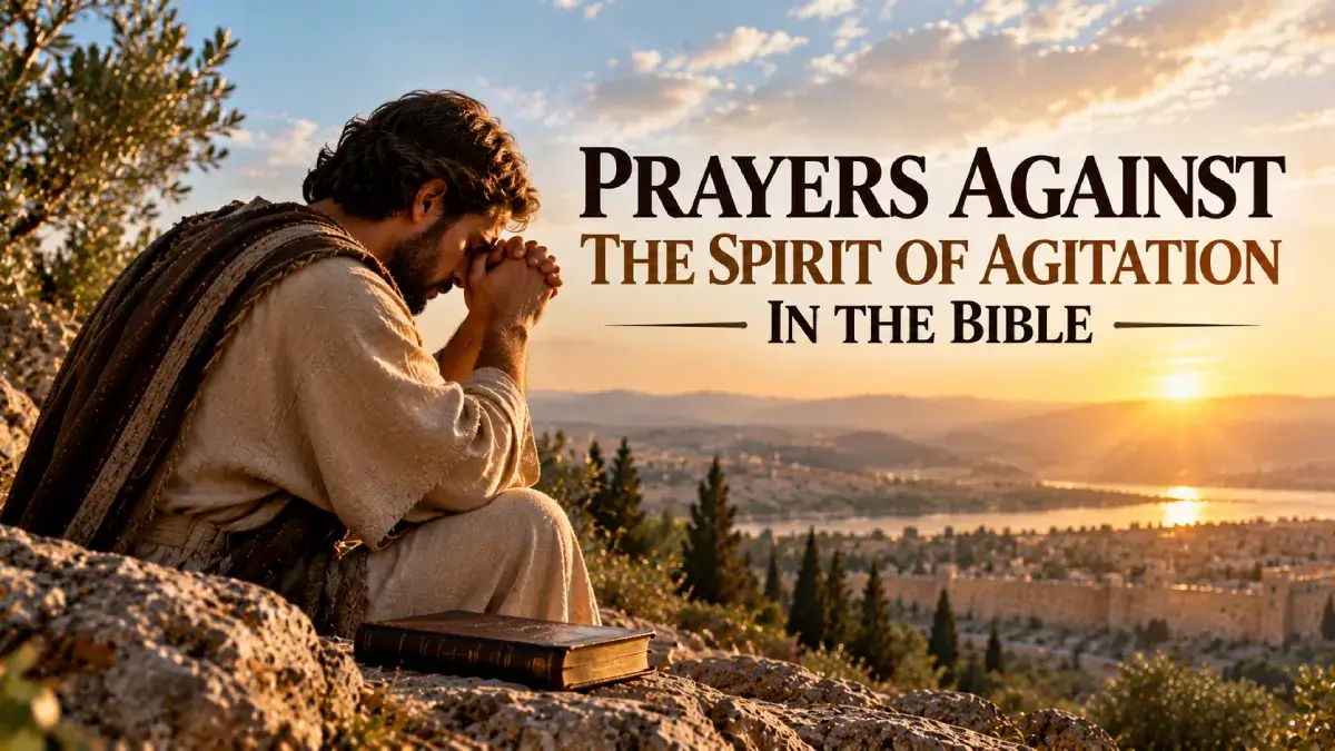 15 Prayers Against the Spirit of Agitation in the Bible (With Scriptures) 1 Prayers Against the Spirit of Agitation in the Bible